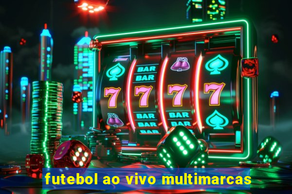 futebol ao vivo multimarcas